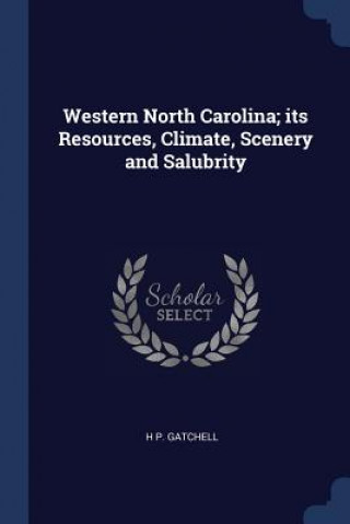 Carte WESTERN NORTH CAROLINA; ITS RESOURCES, C H P. GATCHELL