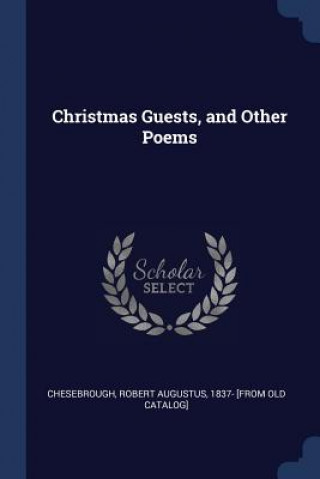 Książka CHRISTMAS GUESTS, AND OTHER POEMS ROBERT CHESEBROUGH