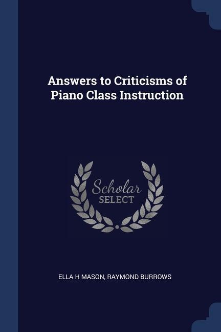 Carte ANSWERS TO CRITICISMS OF PIANO CLASS INS ELLA H MASON
