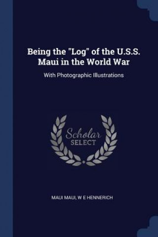 Книга BEING THE  LOG  OF THE U.S.S. MAUI IN TH MAUI MAUI