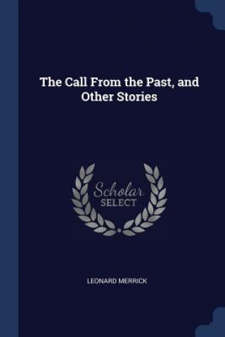 Kniha THE CALL FROM THE PAST, AND OTHER STORIE LEONARD MERRICK