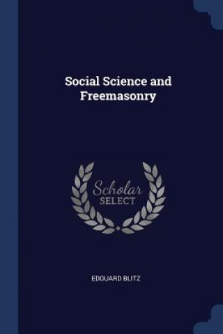 Kniha SOCIAL SCIENCE AND FREEMASONRY EDOUARD BLITZ