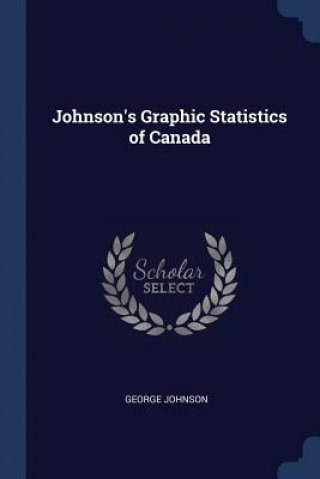 Книга JOHNSON'S GRAPHIC STATISTICS OF CANADA George Johnson