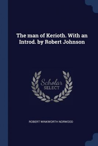 Knjiga THE MAN OF KERIOTH. WITH AN INTROD. BY R ROBERT WINK NORWOOD