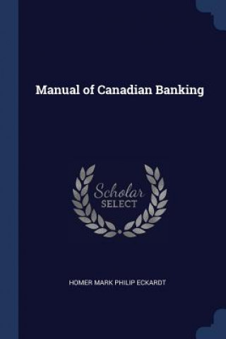 Kniha MANUAL OF CANADIAN BANKING HOMER MARK ECKARDT