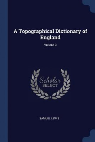 Buch A TOPOGRAPHICAL DICTIONARY OF ENGLAND; V SAMUEL LEWIS