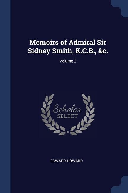 Kniha MEMOIRS OF ADMIRAL SIR SIDNEY SMITH, K.C EDWARD HOWARD