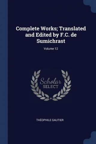 Kniha COMPLETE WORKS; TRANSLATED AND EDITED BY TH OPHILE GAUTIER