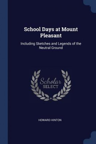 Książka SCHOOL DAYS AT MOUNT PLEASANT: INCLUDING HOWARD HINTON