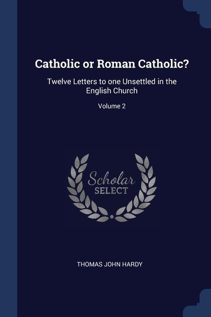 Kniha CATHOLIC OR ROMAN CATHOLIC?: TWELVE LETT THOMAS JOHN HARDY