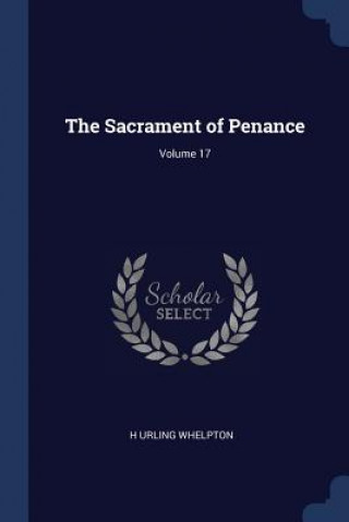 Carte THE SACRAMENT OF PENANCE; VOLUME 17 H URLING WHELPTON