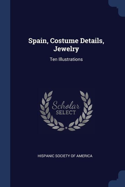 Buch SPAIN, COSTUME DETAILS, JEWELRY: TEN ILL HISPANIC SOCIETY OF