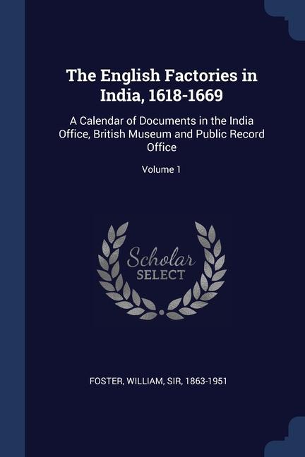 Könyv THE ENGLISH FACTORIES IN INDIA, 1618-166 FOSTER