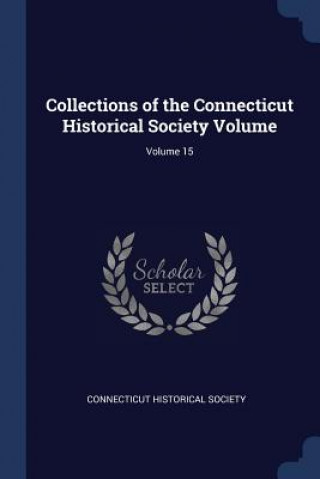 Könyv COLLECTIONS OF THE CONNECTICUT HISTORICA CONNECTICUT SOCIETY