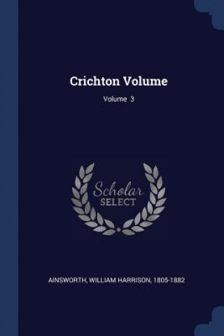 Carte CRICHTON VOLUME; VOLUME  3 WILLIAM H AINSWORTH