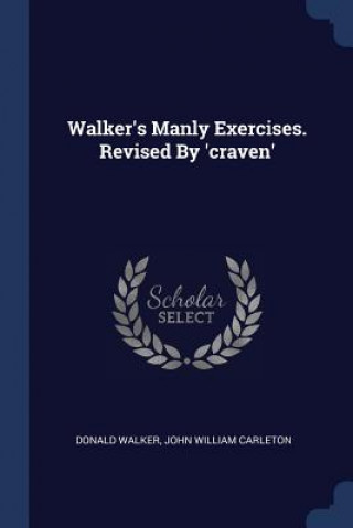 Kniha WALKER'S MANLY EXERCISES. REVISED BY 'CR DONALD WALKER