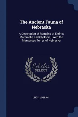 Carte THE ANCIENT FAUNA OF NEBRASKA: A DESCRIP JOSEPH LEIDY