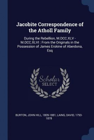 Könyv JACOBITE CORRESPONDENCE OF THE ATHOLL FA JOHN HILL BURTON