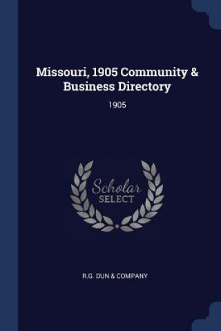 Kniha MISSOURI, 1905 COMMUNITY & BUSINESS DIRE R.G. DUN & COMPANY