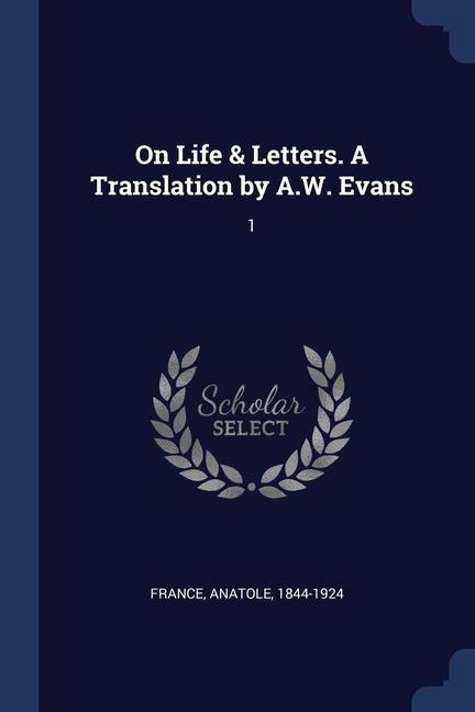 Kniha ON LIFE & LETTERS. A TRANSLATION BY A.W. FRANCE