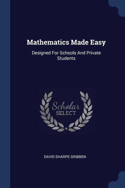 Kniha MATHEMATICS MADE EASY: DESIGNED FOR SCHO DAVID SHARP GRIBBEN