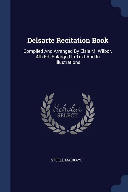 Carte DELSARTE RECITATION BOOK: COMPILED AND A STEELE MACKAYE