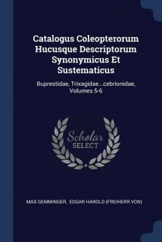 Könyv CATALOGUS COLEOPTERORUM HUCUSQUE DESCRIP MAX GEMMINGER