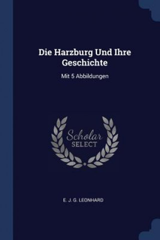 Libro DIE HARZBURG UND IHRE GESCHICHTE: MIT 5 E. J. G. LEONHARD