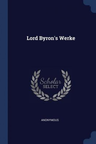 Knjiga LORD BYRON'S WERKE Anonymous