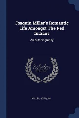 Carte JOAQUIN MILLER'S ROMANTIC LIFE AMONGST T JOAQUIN