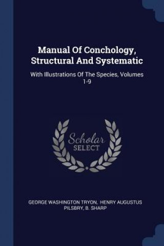 Carte MANUAL OF CONCHOLOGY, STRUCTURAL AND SYS GEORGE WASHIN TRYON