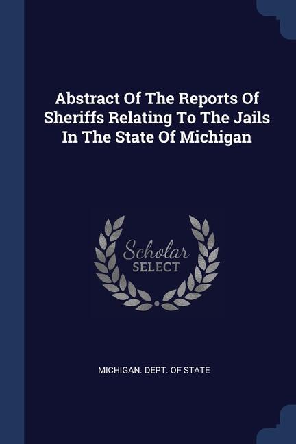 Kniha ABSTRACT OF THE REPORTS OF SHERIFFS RELA MICHIGAN. DEPT. OF S