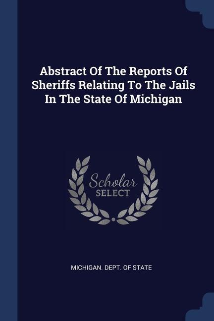 Książka ABSTRACT OF THE REPORTS OF SHERIFFS RELA MICHIGAN. DEPT. OF S