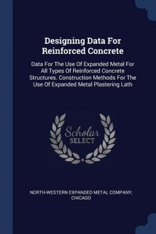 Carte DESIGNING DATA FOR REINFORCED CONCRETE: NORTH-WESTERN EXPAND