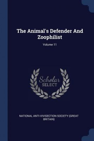 Kniha THE ANIMAL'S DEFENDER AND ZOOPHILIST; VO NATIONAL ANTI-VIVISE