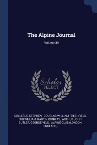 Kniha THE ALPINE JOURNAL; VOLUME 30 SIR LESLIE STEPHEN