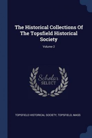 Carte THE HISTORICAL COLLECTIONS OF THE TOPSFI TOPSFIELD HISTORICAL