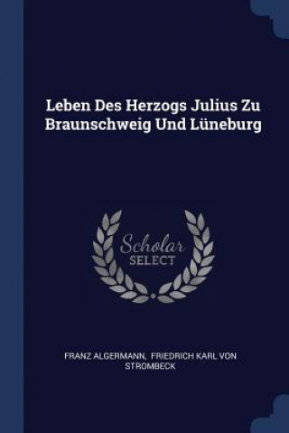 Carte LEBEN DES HERZOGS JULIUS ZU BRAUNSCHWEIG FRANZ ALGERMANN