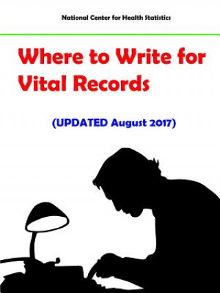 Kniha Where to Write for Vital Records (Updated August 2017) NATIONAL STATISTICS