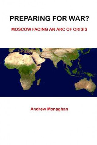 Carte Preparing For War? Moscow Facing An Arc of Crisis ANDREW MONAGHAN