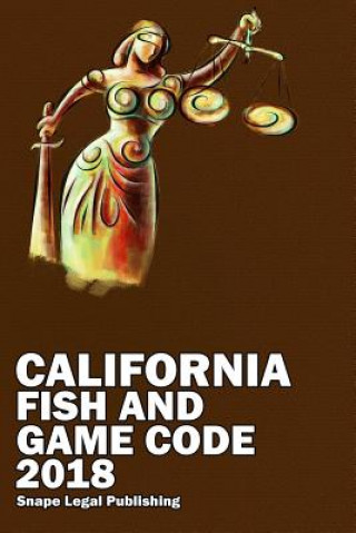 Kniha California Fish and Game Code 2018 JOHN SNAPE