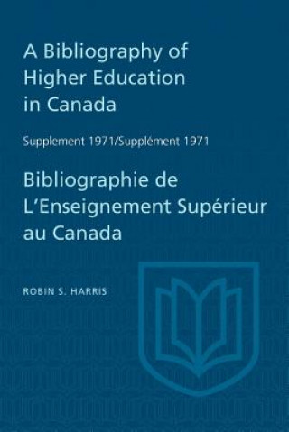 Könyv Bibliography of Higher Education in Canada Supplement 1971 / Bibliographie de l'enseignement superieur au Canada Supplement 1971 Robin S Harris