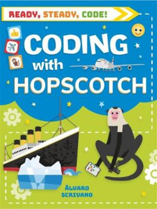 Book Ready, Steady, Code!: Coding with Hopscotch Alvaro Scrivano