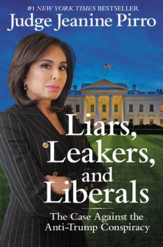 Kniha Liars, Leakers, and Liberals Jeanine Pirro