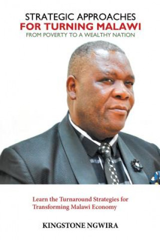 Kniha Strategic Approaches for Turning Malawi from Poverty to a Wealthy Nation KINGSTONE NGWIRA