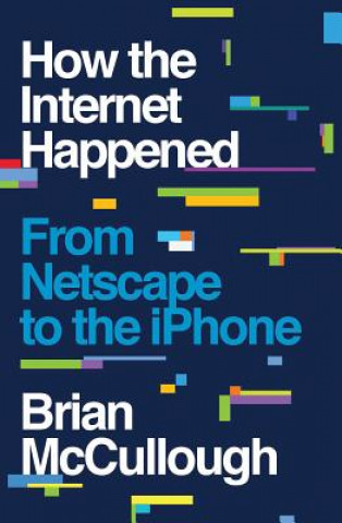 Kniha How the Internet Happened Brian Mccullough