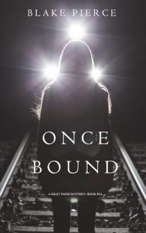 Carte Once Bound (A Riley Paige Mystery-Book 12) BLAKE PIERCE