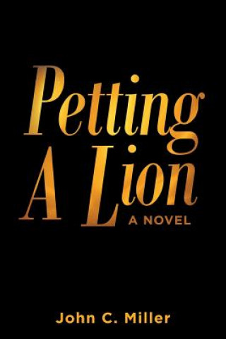 Könyv Petting A Lion JOHN C. MILLER