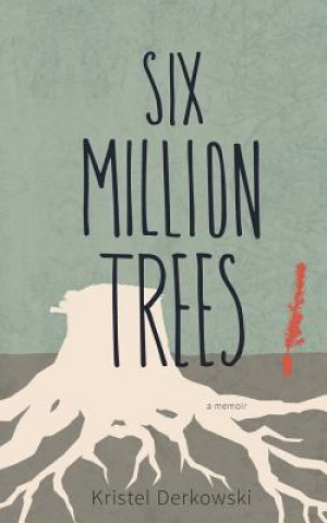 Kniha Six Million Trees KRISTEL DERKOWSKI