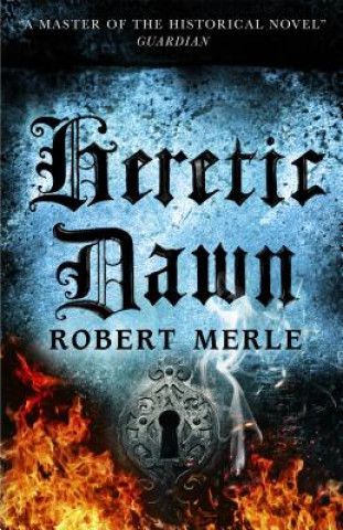 Kniha Heretic Dawn: Fortunes of France 3 Robert Merle
